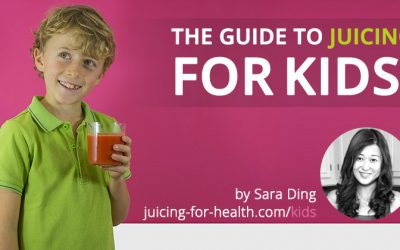 The Guide to Juicing for Kids – Setting Good Habits