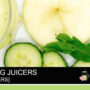 Guide: Masticating Juicers (AKA: Single Gear / Slow Juicers / Cold-Press Juicers)