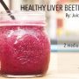 Drink This Nutritious Liver Support Juice Weekly For A Healthy Liver