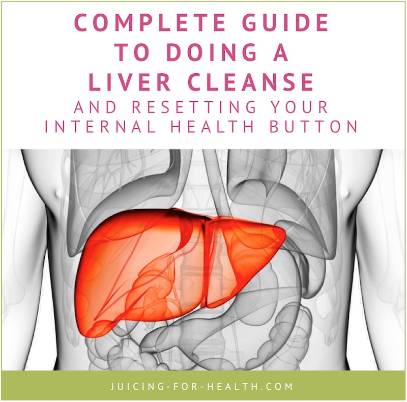 Liver Cleanse Complete Guide On How To Cleanse Your Liver 